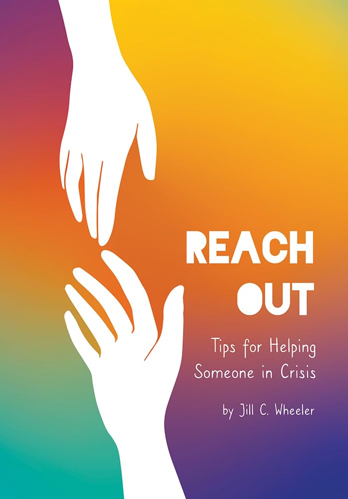  Reach out : tips for helping someone in crisis by Jill C. Wheeler