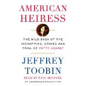 American heiress [sound recording] : the wild saga of the kidnapping, crimes and trial of Patty Hearst / Jeffrey Toobin.