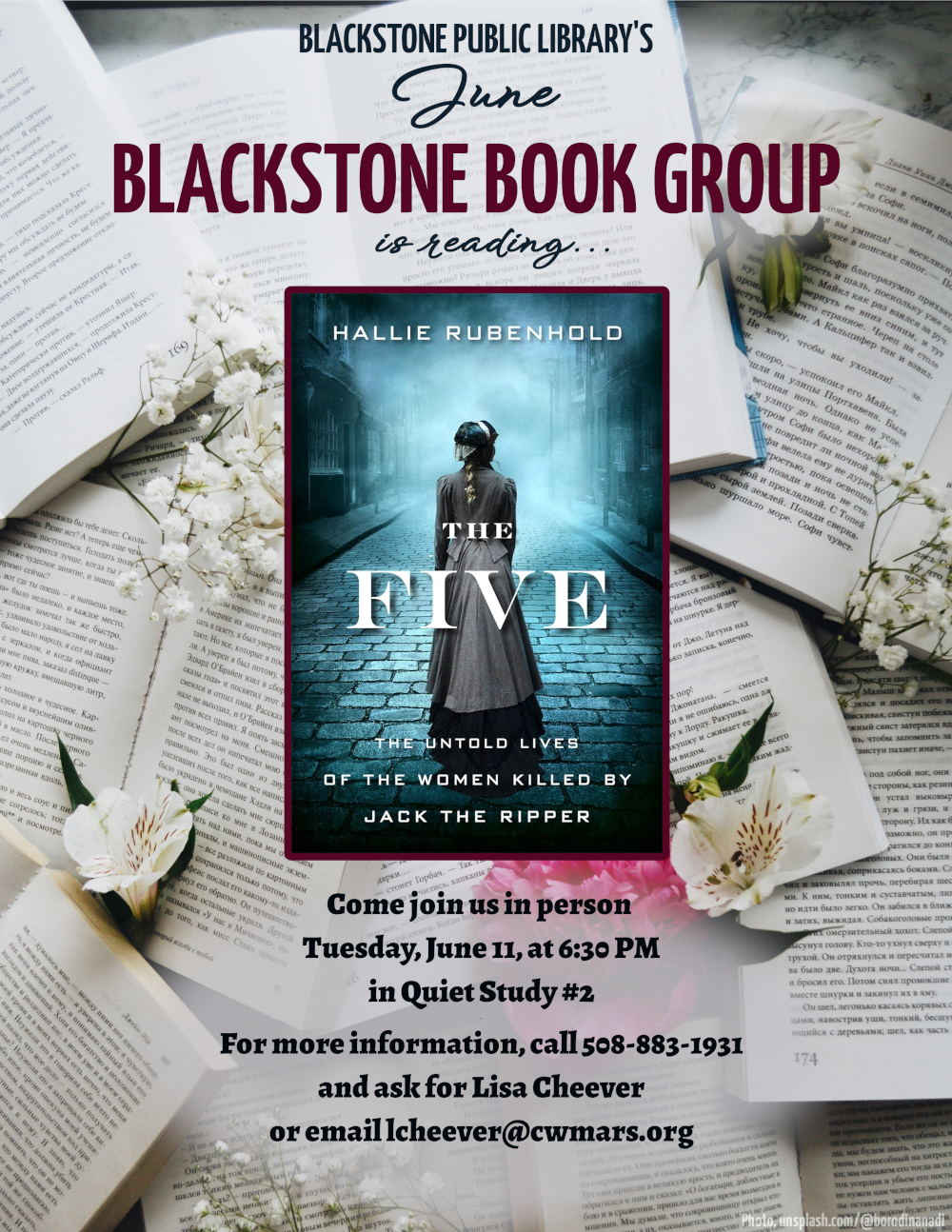 Blackstone Public Library’s June Blackstone Book Group is reading "The Five: The Untold Lives of the Women Killed by Jack the Ripper" by Hallie Rubenhold.  Come join us in person Tuesday, June 11, at 6:30 PM in Quiet Study #2.   For more information, call 508-883-1931 and ask for Lisa Cheever or email lcheever@cwmars.org.  Image description: Cover of the book features a woman standing with her back to the viewer, wearing a Victorian style grey-brown overcoat. Before her is a dark brick street with brick buildings on either side, with everything except the woman in blue-grey tones and shrouded in mist. 