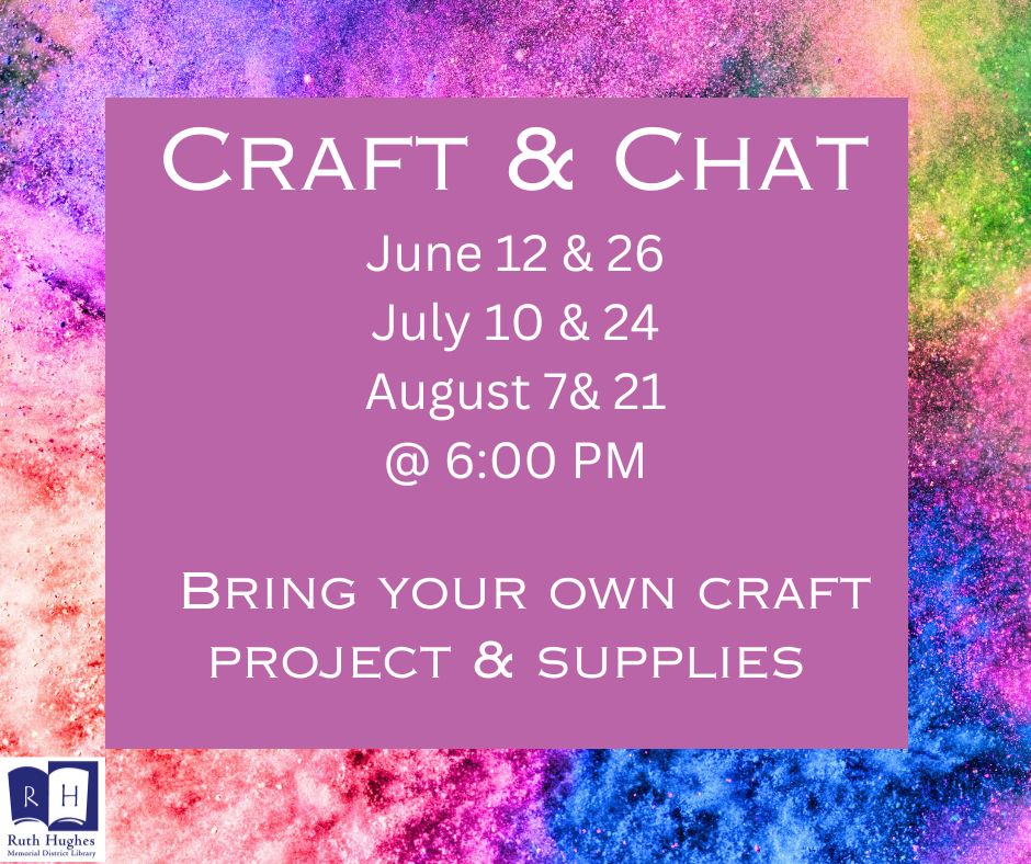 Craft & Chat June 12 & 26 July 10 & 24 August 7& 21 @ 6:00 PM   Bring your own craft project & supplies 