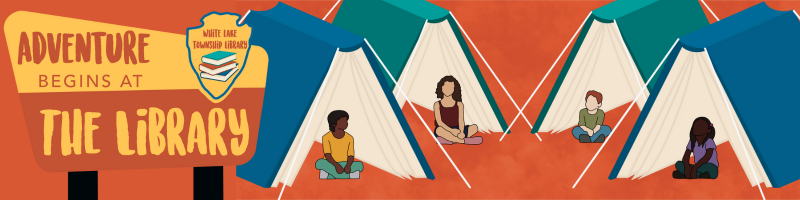 Image of National Park style sign with text Adventure Begins at the Library and White Lake Township Library, background of tents made from books with kids sitting in front of them