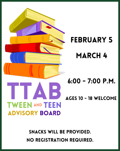 Tween and Teen Advisory Board September 18 and October 2 and November 6 and December 4 6:00 – 7:00 p.m.  Ages 10 to 18 welcome Snacks will be provided. No registration required.
