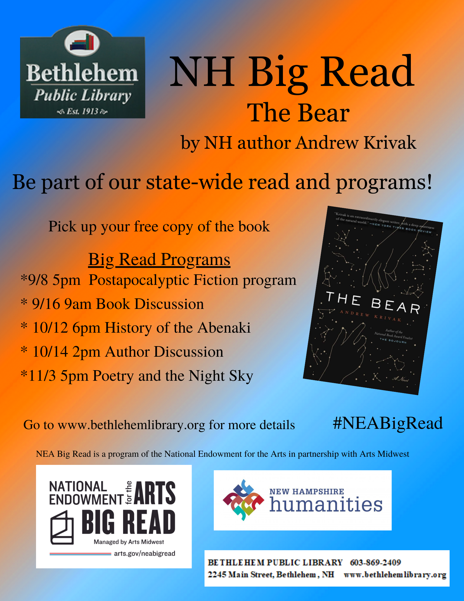 NH Big Read, The Bear by NH author Andrew Krivak.  Be part of our state-wide read and programs!  Pick up your free copy of the book  Big Read Programs *9/8 5pm  Postapocalyptic Fiction program * 9/16 9am Book Discussion * 10/12 6pm History of the Abenaki * 10/14 2pm Author Discussion *11/3 5pm Poetry and the Night Sky.Go to www.bethlehemlibrary.org for more details. NEA Big Read is a program of the National Endowment for the Arts in partnership with Arts Midwes 