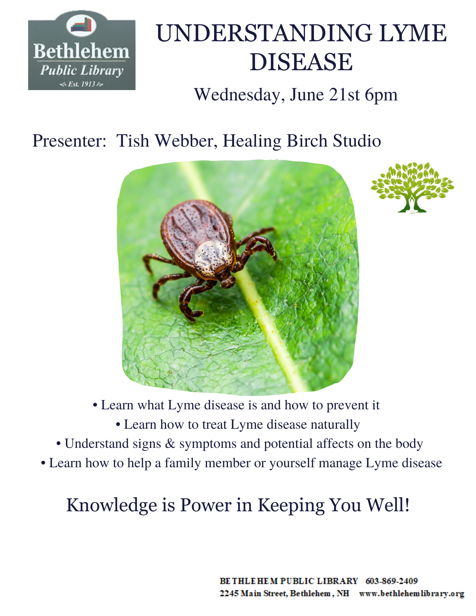 Understanding Lyme Disease Wednesday, June 21st 6pm Learn what Lyme Disease is, how to prevent it, how to manage it, and treat it     naturally.  Tish Webber of Healing Birch Studio presents on this timely topic.