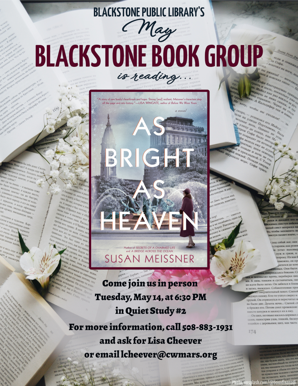Blackstone Public Library’s May Blackstone Book Group is reading "As Bright As Heaven" a novel by Susan Meissner.  Come join us in person Tuesday, May 14, at 6:30 PM in Quiet Study #2.   For more information, call 508-883-1931 and ask for Lisa Cheever or email lcheever@cwmars.org.  Image description: The title text is in a bold white sans-serif font with a red drop-shadow. Behind the text is the image of a city skyline in the background, with trees and a fountain sculpture in the foreground. A woman stands in front of the fountain wearing a full-length maroon coat with a fur collar and a matching hat.