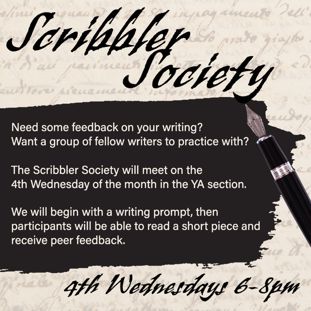 Scribbler Society, a writing group, will meet the 4th Wednesday of the month at 6pm.