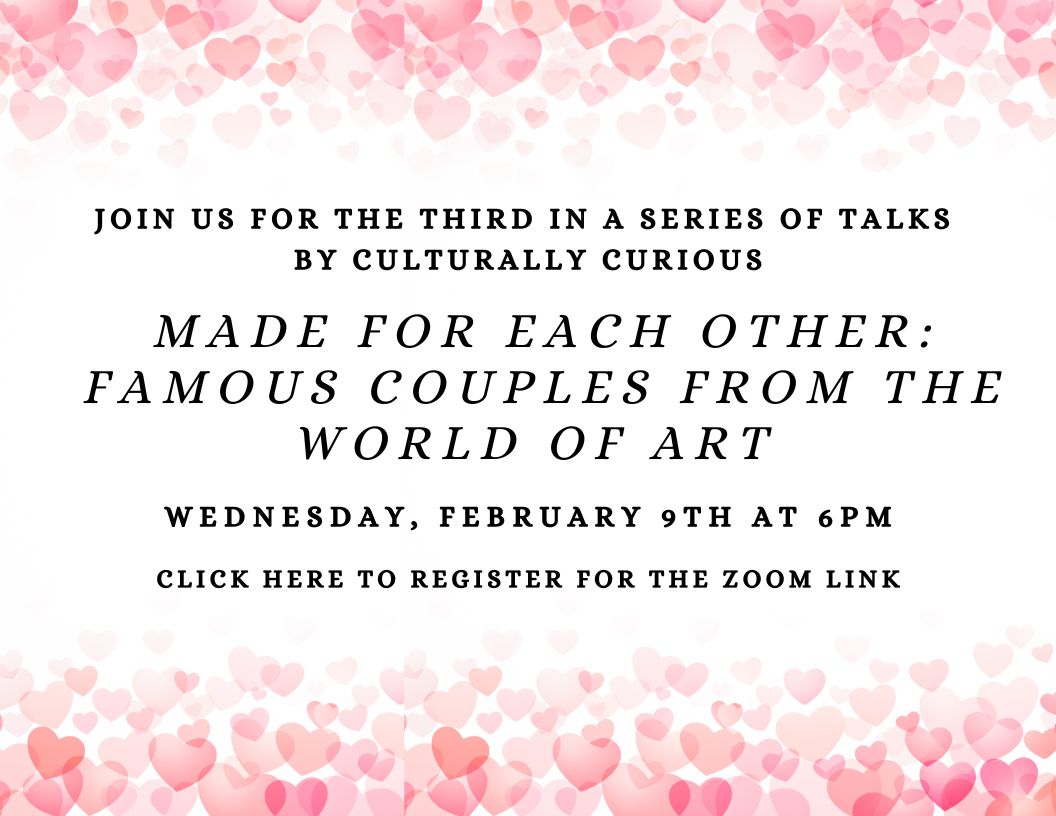 Made For Each Other: Famous Couples from the World of Art, Wednesday, Februaru 9 at 6 pm Zoom, click to register
