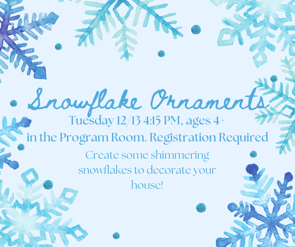 Snowflake Ornaments. Tuesday 12/13 4:15 PM in the Program Room, Registration Required. Create some shimmering snowflakes to decorate your house!