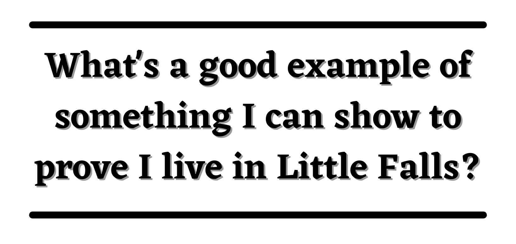 What's a good example of something I can show to prove I live in Little Falls?