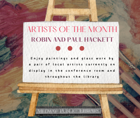 Artists of the Month. Robin and Paul Hackett. Enjoy paintings and glass work by a pair of local artists currently on display  in the conference room and throughout the library. picture of an easel and paints.