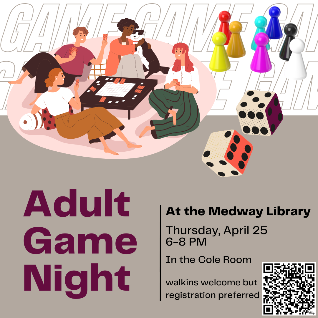 Adult Game Night, At the Medway Library, Thursday, April 25 6-8 PM, In the Cole Room, walkins welcome but registration preferred 