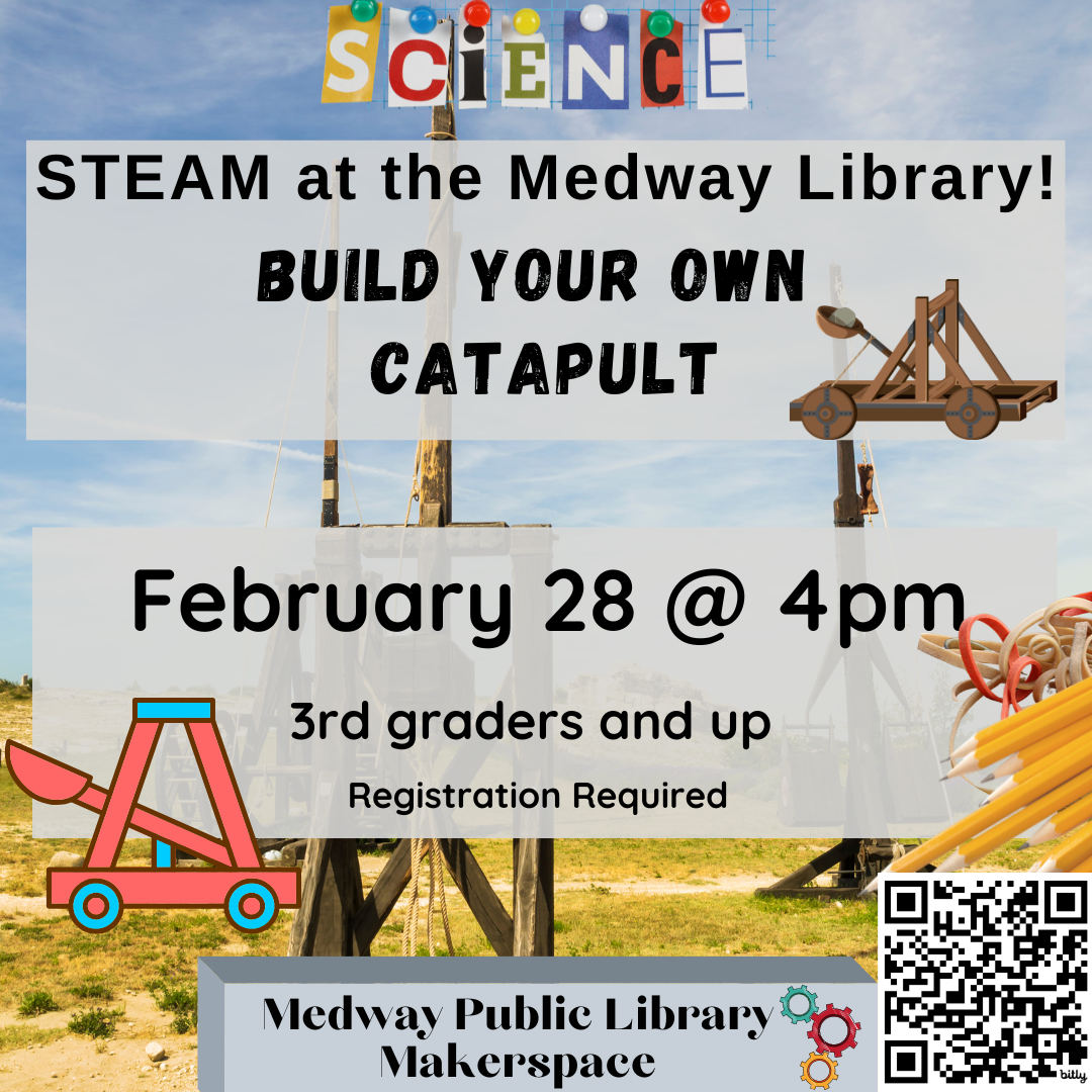 STEAM in the Makerspace! Build your own Catapult. February 28th 4:00 PM  - 5:00 PM, 3rd graders and up, Registration Required . 