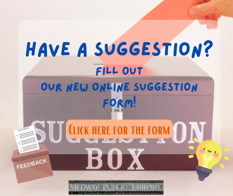 Have a suggestion?  Fill out  our new online suggestion form! Click here for the form