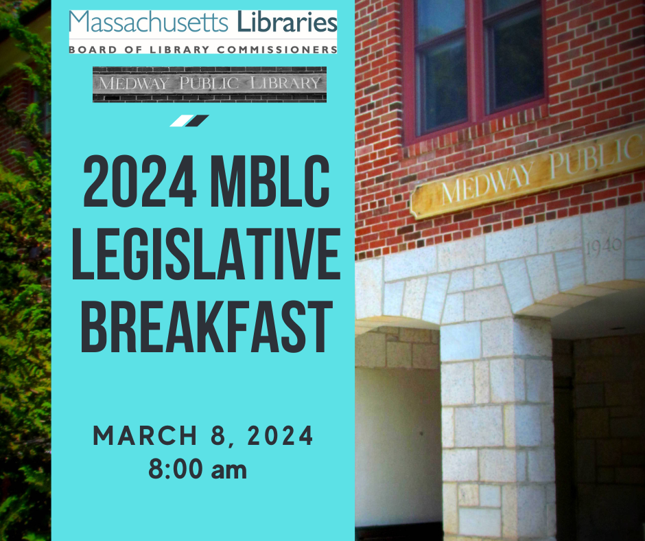 2024 MBLC legislative breakfast on March 8, 2024 at 8:00am sponsored by the Massachusetts Board of Library Commissioners and Medway Public Library