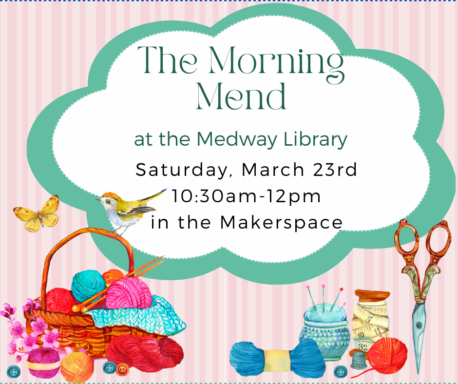 The Morning Mend at the Medway Library, Saturday, March 23rd 10:30am-12pm  in the Makerspace