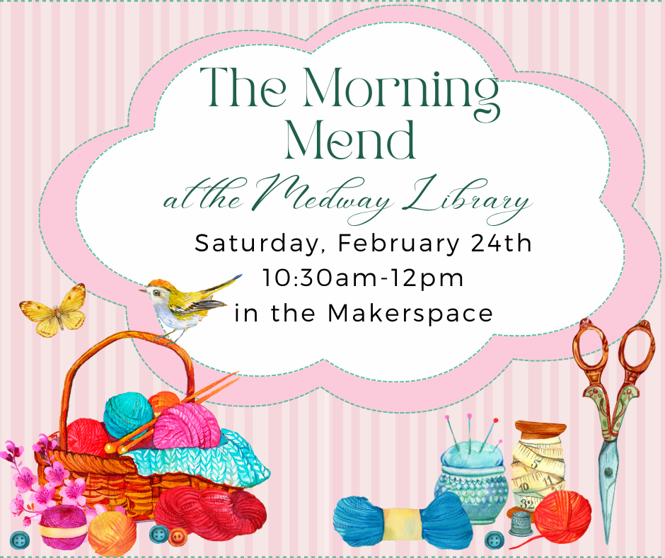 The Morning Mend at the Medway Library, Saturday, February 24th 10:30am-12pm  in the Makerspace