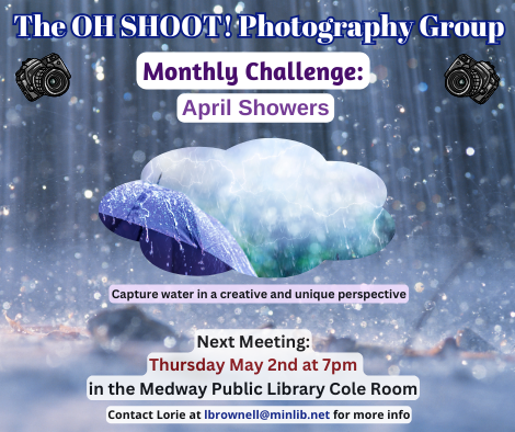 The OH SHOOT! Photography Group. Monthly challenge April Showers. Next Meeting: Thursday May 2nd at 7pm  in the Medway Public Library conference Room.  Capture water in a creative and unique perspective. photo of rain and umbrella.
