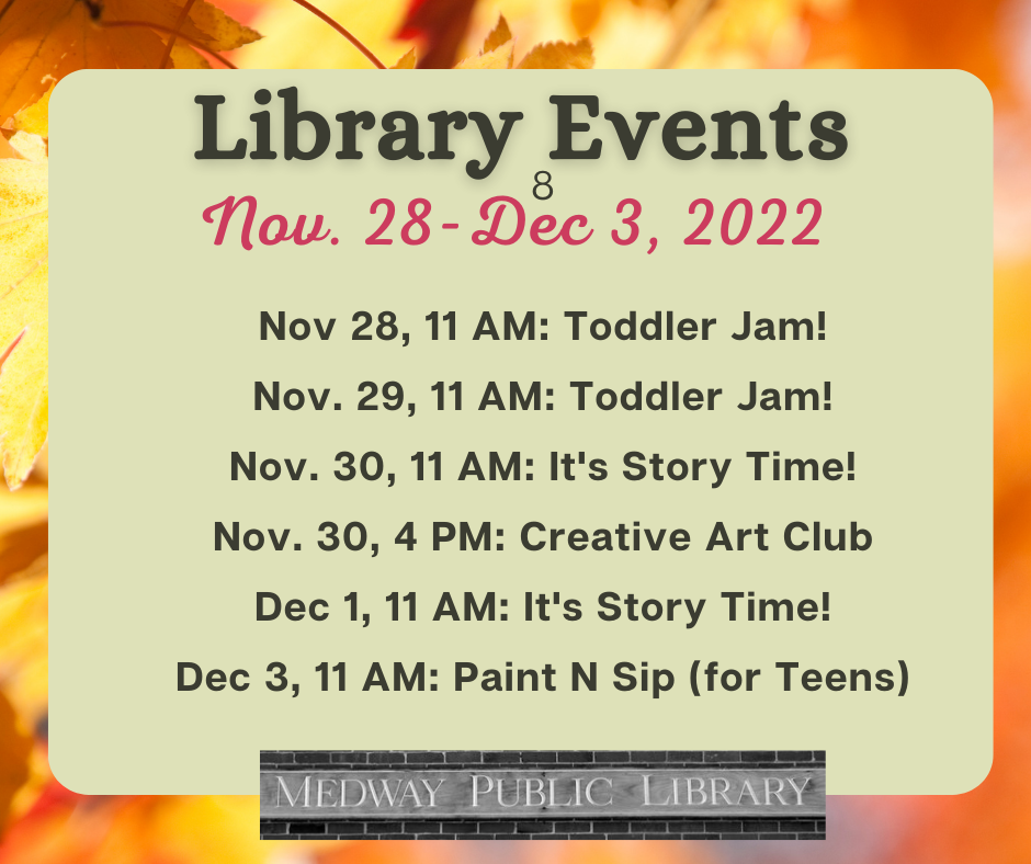 Medway Library Events  Nov 28 - Dec 3 please visit calendar listings