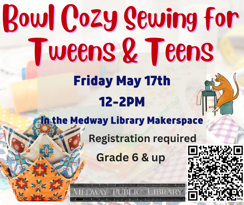 Bowl Cozy Sewing for Tweens & Teens, Friday May 17th 12-2PM in the Medway Library Makerspace, Grade 6 & up, Registration Required