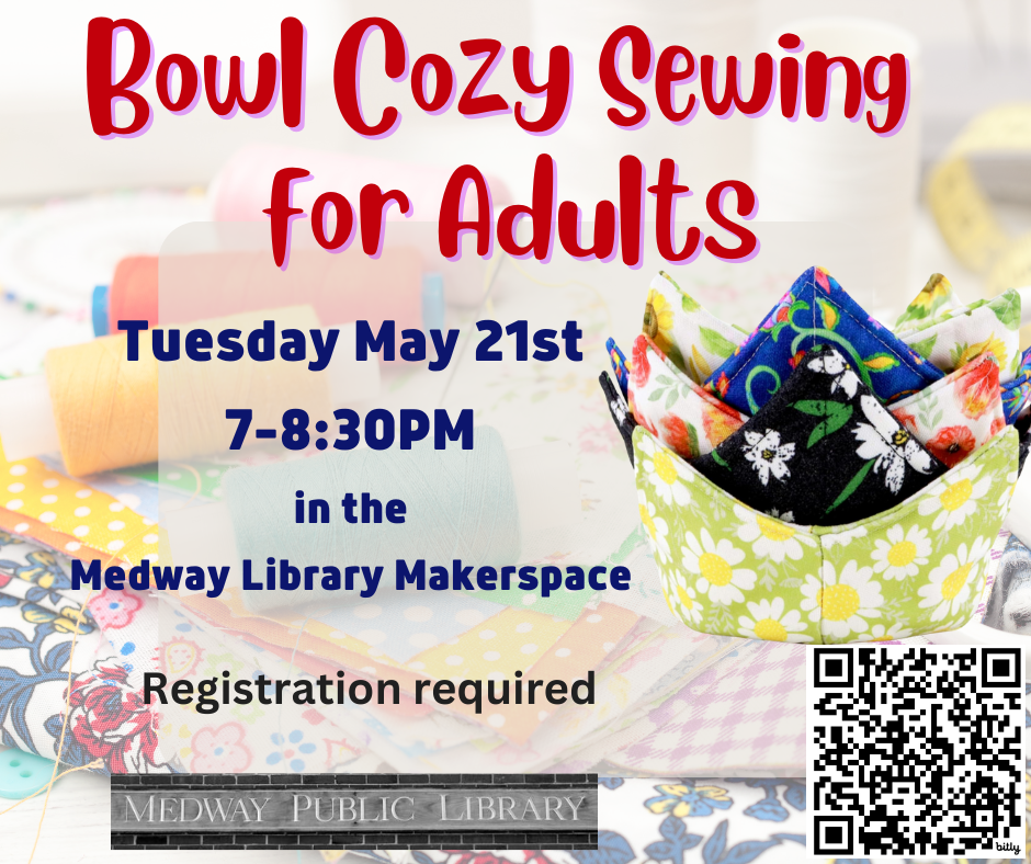 Bowl Cozy Sewing for Adults, Tuesday May 21 7-8:30PM in the Medway Library Makerspace, Registration Required
