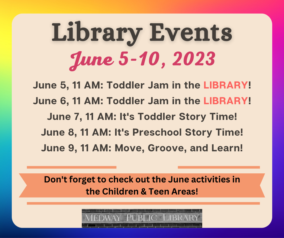 Medway Library Events June 5-10 please visit calendar listings. Don't forget to check out the Fun March activities in the Children & Teen Areas!