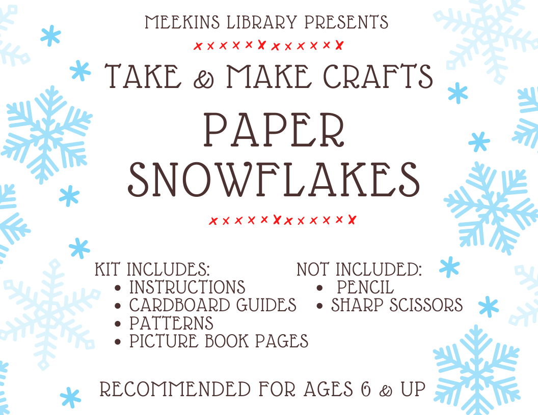 Flyer bordered with blue snowflakes reads "Meekins Library Presents Take & Make Crafts: Paper Snowflakes. Recommended for ages 6 & up."   PDF Instructions: ​​​​​​​Paper Snowflakes