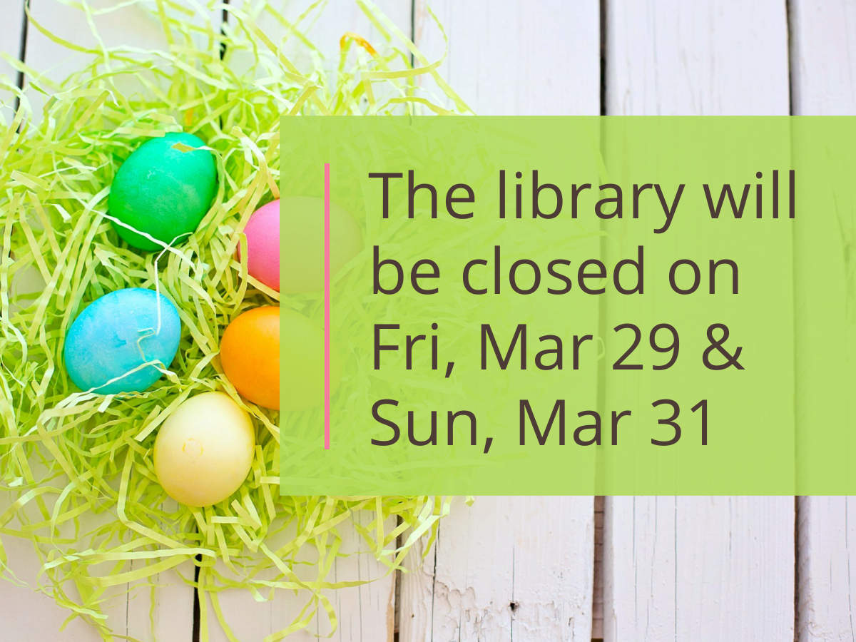 The library will be closed on Friday, March 29 and Sunday March 31
