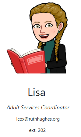 Lisa - Adult Services Coordinator - lcox@ruthhughes.org - ext 202