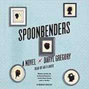 Spoonbenders [sound recording] : a novel / Daryl Gregory.