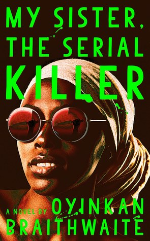 My Sister the Serial Killer by Oyinka Braithwaite