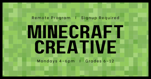 Green Blocky Background: Minecraft Creative, Mondays 4-6pm, Grades 6-12, Remote Program, Signup Required
