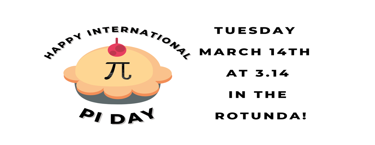 Happy Pi day- come eat some in the library rotunda on March 14 at 3,14 pm